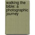Walking The Bible: A Photographic Journey