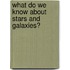 What Do We Know About Stars and Galaxies?