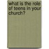 What Is The Role Of Teens In Your Church?