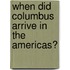 When Did Columbus Arrive in the Americas?