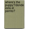 Where's The Puppy?/Donde Esta El Perrito? by Maria A. Fiol