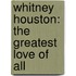 Whitney Houston: The Greatest Love Of All