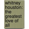 Whitney Houston: The Greatest Love Of All door Triumph Books