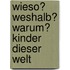 Wieso? Weshalb? Warum? Kinder dieser Welt