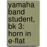 Yamaha Band Student, Bk 3: Horn In E-Flat by John Oreilly