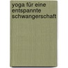 Yoga für eine entspannte Schwangerschaft by Ursula Mäder