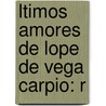 ltimos Amores De Lope De Vega Carpio: R door Lope De Vega