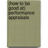 (How To Be Good At) Performance Appraisals