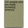 101 People Who Are Really Screwing America by Jack Huberman