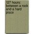 127 Hours: Between A Rock And A Hard Place