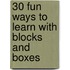 30 Fun Ways to Learn with Blocks and Boxes