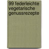 99 federleichte vegetarische Genussrezepte door Bettina Matthaei