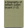 A Biography Of William Cullen Bryant (1-2) door Parke Godwin
