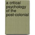 A Critical Psychology Of The Post-Colonial