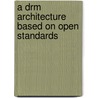 A Drm Architecture Based On Open Standards door Vctor Torres Padrosa