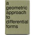 A Geometric Approach To Differential Forms