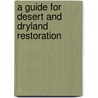 A Guide For Desert And Dryland Restoration door David Bainbridge