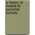A History Of Ireland For Parochial Schools