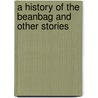 A History of the Beanbag and Other Stories door Susan Midalia
