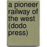 A Pioneer Railway of the West (Dodo Press) door Maude Ward Lafferty