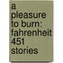 A Pleasure To Burn: Fahrenheit 451 Stories