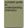 A Project Guide to Understanding Chemistry door Claire O'neal