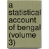 A Statistical Account Of Bengal (Volume 3)