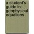 A Student's Guide To Geophysical Equations