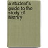 A Student's Guide To The Study Of  History