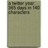 A Twitter Year: 365 Days In 140 Characters