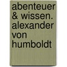 Abenteuer & Wissen. Alexander von Humboldt door Robert Steudtner