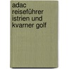 Adac Reiseführer Istrien Und Kvarner Golf by Axel Pinck