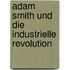 Adam Smith Und Die Industrielle Revolution