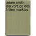 Adam Smith: Die Vorz Ge Des Freien Marktes