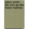 Adam Smith: Die Vorz Ge Des Freien Marktes door Ingo Rudolf