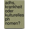 Adhs, Krankheit Oder Kulturelles Ph Nomen? by Svenja Christ