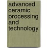 Advanced Ceramic Processing and Technology door Jon G.P. Biner
