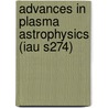 Advances In Plasma Astrophysics (Iau S274) door International Astronomical Union Symposi