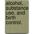 Alcohol, Substance Use, And Birth Control.