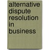 Alternative Dispute Resolution In Business door Thomas D. Cavenagh