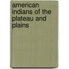American Indians of the Plateau and Plains door Britannica Educational Publishing