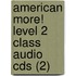 American More! Level 2 Class Audio Cds (2)