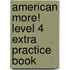 American More! Level 4 Extra Practice Book