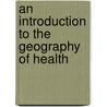 An Introduction To The Geography Of Health door Peter Anthamatten