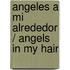 Angeles a mi alrededor / Angels in My Hair