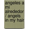 Angeles a mi alrededor / Angels in My Hair by Lorna Byrne