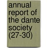 Annual Report Of The Dante Society (27-30) by United States Dante Society