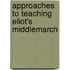 Approaches To Teaching Eliot's Middlemarch