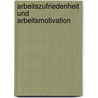 Arbeitszufriedenheit Und Arbeitsmotivation door Markus Schober