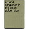Art And Allegiance In The Dutch Golden Age by Margriet Van Eikema Hommes